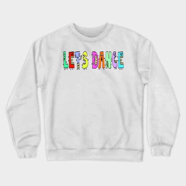 Cute Let's Dance Motivational Text Illustrated Dancing Letters, Blue, Green, Pink for all people, who enjoy Creativity and are on the way to change their life. Are you Confident for Change? To inspire yourself and make an Impact. Crewneck Sweatshirt by Olloway